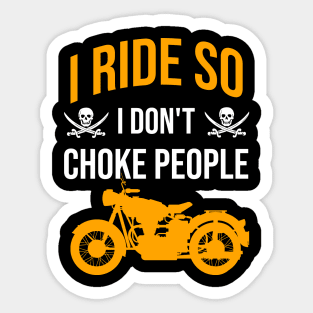 I ride so I don't choke people Sticker